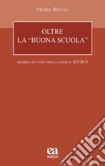 Oltre la «buona scuola». I decreti attuativi della legge n. 107/2015 libro