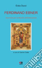 Ferdinand Ebner. Una fonte per la filosofia dell'educazione libro