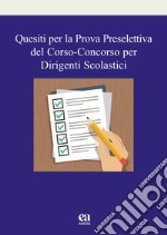 Quesiti per la prova preselettiva del corso-concorso per dirigenti scolastici libro