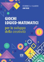 Giochi logico-matematici per lo sviluppo della creatività libro