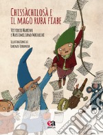 Chissàchilosà e il mago ruba fiabe. Ediz. a colori. Con CD-Audio libro