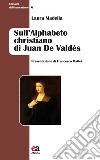 Sull'alphabeto christiano di Juan De Valdés libro