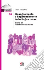 L'insegnamento e l'apprendimento della lingua russa. Diario di ricerche didattiche libro