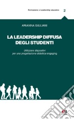 La leadership diffusa degli studenti. Utilizzare dispositivi per una progettazione didattica engaging libro