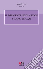 Il dirigente scolastico. Studio di casi libro