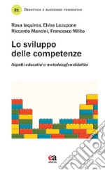 Lo sviluppo delle competenze. Aspetti educativi e metodologico-didattici libro