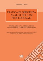 Pratica di dirigenza. Analisi dei casi professionali. Preparazione alla prova orale del concorso a dirigenti scolastici libro