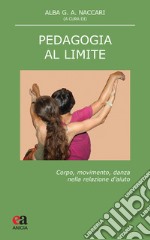 Pedagogia al limite. Corpo, movimento, danza nella relazione d'aiuto libro