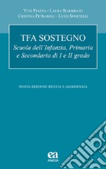 TFA sostegno. Scuola dell'infanzia, primaria e secondaria di I e II grado. Nuova ediz.