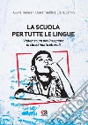 La scuola per tutte le lingue. Vademecum per insegnare in classi multiculturali libro