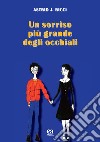 Un sorriso più grande degli occhiali libro di Ricci Astrid J.