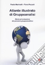 Atlante illustrato di gruppoanalisi. Storia ed evoluzione del pensiero gruppoanalitico