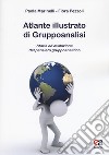 Atlante illustrato di gruppoanalisi. Storia ed evoluzione del pensiero gruppoanalitico libro