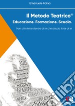 Il metodo teatrico. Educazione. Formazione. Scuola libro