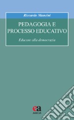 Pedagogia e processo educativo. Educare alla democrazia libro