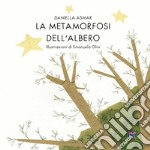 La metamorfosi dell'albero. Ediz. illustrata