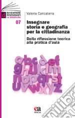 Insegnare storia e geografia per la cittadinanza. Dalla riflessione teorica alla pratica d'aula libro