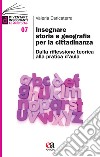 Insegnare storia e geografia per la cittadinanza. Dalla riflessione teorica alla pratica d'aula libro