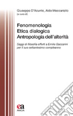 Fenomenologia, Etica dialogica, Antropologia dell'alterità. Saggi di filosofia offerti a Emilio Baccarini per il suo settantesimo compleanno libro