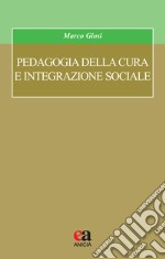 Pedagogia della cura e integrazione sociale libro