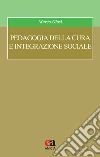 Pedagogia della cura e integrazione sociale libro di Giosi Marco