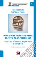 Dinamiche inclusive nella società post-complessa. Ricerche, riflessioni, esperienze e narrazioni libro