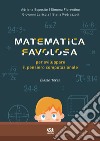 Matematica favolosa. Per sviluppare il pensiero computazionale. Per la 3ª classe elementare libro