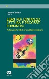 Libri per l'infanzia, lettura e processi formativi. Dal tempo dell'oralità al tempo dell'iperconnessione libro di Todaro L. (cur.)