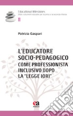 L'educatore socio-pedagogico come professionista inclusivo dopo la «Legge Iori» libro