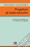 Progettare gli spazi educativi. Un approccio interdisciplinare tra architettura e pedagogia libro