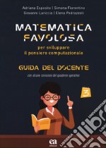 Matematica favolosa. Per sviluppare il pensiero computazionale. Guida del docente. Per la 3ª classe elementare