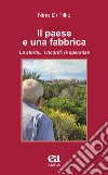 Il paese e una fabbrica. La storia... i ricordi, le speranze libro