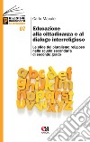 Educazione alla cittadinanza e al dialogo interreligioso. Le sfide del pluralismo religioso nella scuola secondaria di secondo grado libro di Macale Carlo