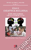 DSA e didattica inclusiva. Dalle neuroscienze agli interventi in classe. Criticità e innovazione della didattica libro