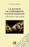 Le povertà tra colonialismo e globalizzazione. Il valore educativo della solidarietà libro di Barone Francesco