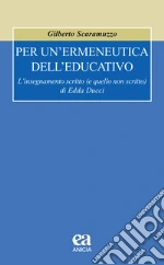 Per un'ermeneutica dell'educativo. L'insegnamento scritto (e quello non scritto) di Edda Ducci libro