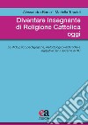 Diventare insegnante di religione cattolica oggi. Le sfide psico-pedagogiche, metodologico-didattiche e legislative per il docente di RC libro di Barca Alessandro Tripaldi Mariella