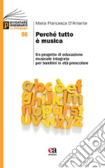 Perché tutto è musica. Un progetto di educazione musicale integrata per bambini in età prescolare libro