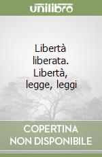 Libertà liberata. Libertà, legge, leggi libro