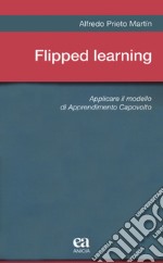 Flipped learning. Applicare il modello di apprendimento capovolto libro