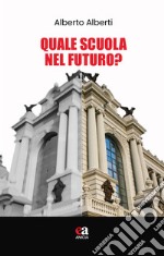 Quale scuola nel futuro? libro