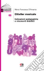 L'atelier musicale. Indicazioni pedagogiche e strumenti didattici libro