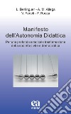 Manifesto dell'autonomia didattica. Per una profonda e radicale trasformazione della società civile e democratica libro