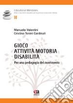 Gioco, attività motoria, disabilità. Per una pedagogia del movimento libro