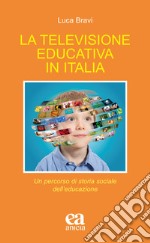 La televisione educativa in Italia. Un percorso di storia sociale dell'educazione