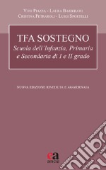 TFA sostegno. Scuola dell'infanzia, primaria e secondaria di I e II grado. Nuova ediz.