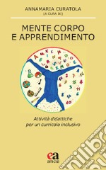 Mente corpo e apprendimento. Attività didattiche per un curricolo inclusivo libro