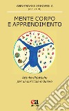 Mente corpo e apprendimento. Attività didattiche per un curricolo inclusivo libro