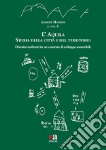 L'Aquila. Storia della città e del territorio. Divenire resilienti in un contesto di sviluppo sostenibile