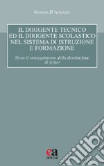 Il dirigente tecnico ed il dirigente scolastico nel sistema di istruzione e formazione. Verso il conseguimento della destinazione di scopo libro